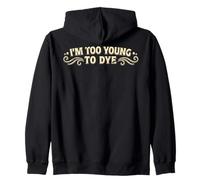 I'm Too Young to Dye Coloration Humour pour Cheveux Sweat à Capuche