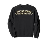 I'm Too Young to Dye Coloration Humour pour Cheveux Sweatshirt