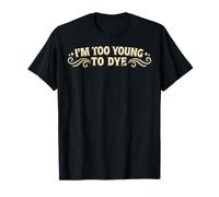 I'm Too Young to Dye Coloration Humour pour Cheveux T-Shirt
