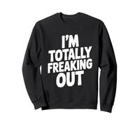 I'm Totally Freaking Out Humour pour soulager l'anxiété Sweatshirt