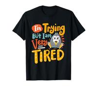 I'm Trying But I Am Very Tired Stressé Drôle T-Shirt