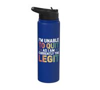 I'm Unable To Quit As I Am Currently Too Legit Humour Saying Stainless Steel Insulated Water Bottle