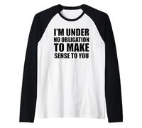 I'm Under No Obligation to Make Sense Sarcastique and Funny Manche Raglan