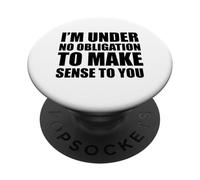 I'm Under No Obligation to Make Sense Sarcastique and Funny PopSockets PopGrip Adhésif
