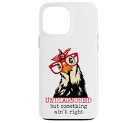 Im Undiagnosed But Something Ain't Right Funny Crazy Chicken Coque pour iPhone 13 Pro Max