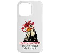 Im Undiagnosed But Something Ain't Right Funny Crazy Chicken Coque pour iPhone 14 Pro Max