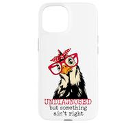 Im Undiagnosed But Something Ain't Right Funny Crazy Chicken Coque pour iPhone 15