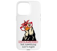 Im Undiagnosed But Something Ain't Right Funny Crazy Chicken Coque pour iPhone 15 Pro Max