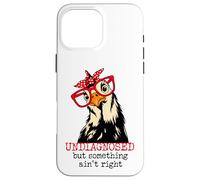Im Undiagnosed But Something Ain't Right Funny Crazy Chicken Coque pour iPhone 16 Pro Max