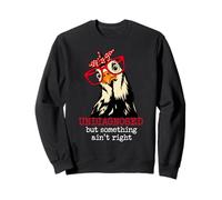 I'm Undiagnosed But Something Aint Right Funny Crazy Chicken Sweatshirt
