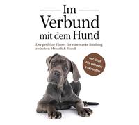 IM VERBUND MIT DEM HUND: Der perfekte Planer für eine starke Bindung zwischen Mensch und Hund