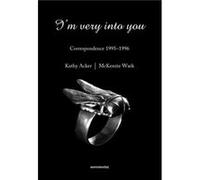 Im Very into You by Wark & McKenzie Associate Professor of Media Studies & Eugene Lang College and the New School for Social Research Kathy Acker (Auteur)