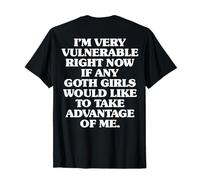 I'm Very Vulnerable Right Now If Any Goth Girls Humour Citation T-Shirt