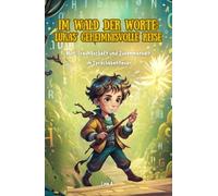 Im Wald der Worte: Lukas’ geheimnisvolle Reise: Mut, Freundschaft und Zusammenhalt im Sprachabenteuer