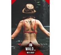 Im Wald...: Geschichten mit explizitem Sex für Erwachsene