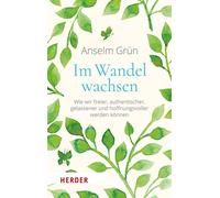 Im Wandel wachsen Wie wir freier, authentischer, gelassener und hoffnungsvoller werden können - Anselm Grün OSB - Verlag Herder - ebook (ePub) - Livre