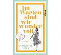 Im Warten sind wir wundervoll: Roman | Nach einer wahren Begebenheit | Für Fans von Susanne Abel und Bonnie Garmus