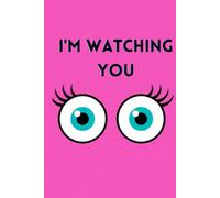 I'm watching you: A Fun and Quirky cute Notebook journals for Thoughts, Secrets, and Scribbles