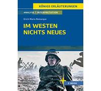 Im Westen nichts Neues von Erich Maria Remarque - Textanalyse und Interpretation: mit Zusammenfassung, Inhaltsangabe, Szenenanalyse, Prüfungsaufgaben uvm.
