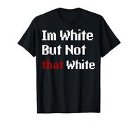 Im White But Not That White Funny Saying Men Women Kids T-Shirt