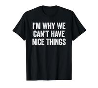 I'm Why We Can't Have Nice Things T-Shirt Graphique avec Valeur