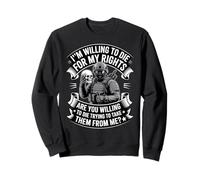 Im Willing to Die for My Rights Veterans Day Veteran Sweatshirt