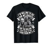 Im Willing to Die for My Rights Veterans Day Veteran T-Shirt