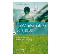 Im Windschatten von Jesus: Glaube, der trägt - Leben, das überzeugt