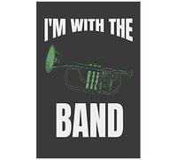 I'm With The Band: A Musicians Practice Planner For Marching Band, Orchestra, Rock Bands, Pop Bands And Other Musical Ensembles