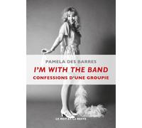 I'm with the band - confessions d'une groupie Confessions d'une groupie - Pamela Des Barres - Le Mot Et Le Reste - broché - Essai