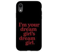 I'm Your Dream Girl Dream Girl Funny Pride Coque pour iPhone XR