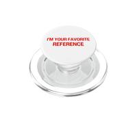 I'm Your Favorite Reference Baby - Déclaration de Sarcasme drôle PopSockets PopGrip pour MagSafe