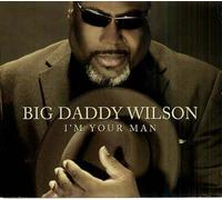 I'm Your Man Big Daddy Wilson