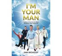 I'm Your Man: Letters of the World's Most Ambitious Job Applicant - [Version Originale] Sam Broadley (Auteur)