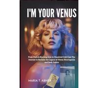 I'M YOUR VENUS: From Paris Is Burning Icon to Unsolved Cold Case The Journey to Reclaim the Legacy of Venus Xtravaganza and Seek Justice