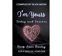 I'm Yours Today And Forever: Deep Love Poetry For A Special Someone (Love Books For Special Days)