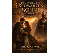 Im Zeichen der Schwarzen Sonne: Band 1: Das verborgene Leben