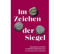 Im Zeichen der Siegel.: Geschichte und Kultur im östlichen Mittelmeerraum von römischer Zeit bis ins MittelalterGeschichte und Kultur im östlichen Mittelmeerraum von römischer Zeit bis ins Mittelalter