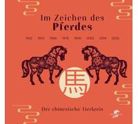 Im Zeichen des Pferdes: Der chinesische Tierkreis