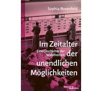 Im Zeitalter der unendlichen Möglichkeiten: Eine Geschichte der Wahlfreiheit