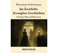 Im Zwielicht: Zwanglose Geschichten: Zwischen Nähe und Misstrauen