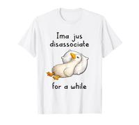 Ima Jus Disassociate for a While Funny Goose Meme Nap Sleepy T-Shirt
