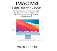 IMAC M4 BENUTZERHANDBUCH: Wichtige Tipps zur Einrichtung, macOS-Navigation und Fehlerbehebung zur Maximierung von Leistung, Produktivität und Sicherheit