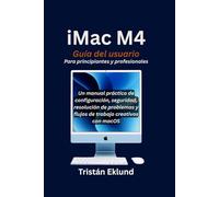 iMac M4 Guía del usuario Para principiantes y profesionales: Un manual práctico de configuración, seguridad, resolución de problemas y flujos de trabajo creativos con macOS