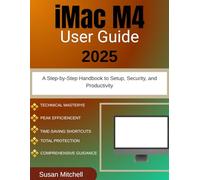 iMac M4 User Guide 2025: A Step-by-Step Handbook to Setup, Security, and Productivity