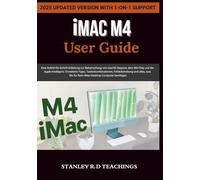 iMAC M4 USER GUIDE 2025: Eine Schritt-für-Schritt-Anleitung zur Beherrschung von macOS Sequoia, dem M4-Chip und der Apple-Intelligenz: Erweiterte ... Sie für Ihren iMac-Desktop-Computer benötigen