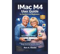 IMac M4 User Guide for Seniors and Beginners: A Step-by-Step Handbook to Master macOS, Apps, Settings, and Everyday Tasks with Confidence.