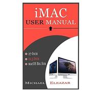 Imac User Manual: A Complete Guide In Mastering The 21.5 And 27-Inch Imac With Macos Big Sur