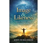 Image AND Likeness: Identity, Purpose, and the Journey of Becoming