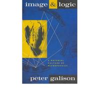 [ IMAGE AND LOGIC MATERIAL CULTURE OF MICROPHYSICS BY GALISON, PETER](AUTHOR)PAPERBACK